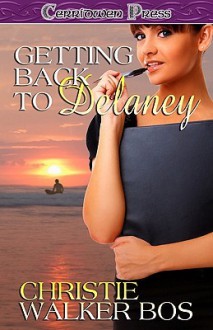 Getting Back to Delaney - Christie Walker Bos