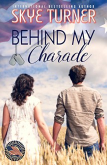 Behind My Charade: A Legacy Falls Romance - Skye Turner