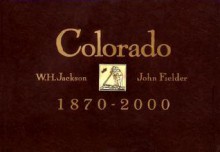 Colorado, 1870-2000 - William Henry Jackson, John Fielder