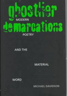 Ghostlier Demarcations: Modern Poetry and the Material Word - Michael Davidson