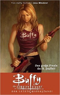 Buffy Vampire Slayer: Der letzte Widerstand - Joss Whedon, Jane Epenson, Scott Allie