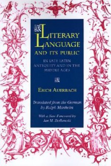 Literary Language & Its Public in Late Latin Antiquity and in the Middle Ages - Erich Auerbach, Annie Auerbach, Ralph Manheim