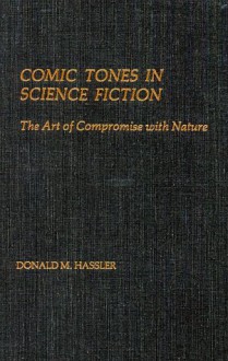 Comic Tones in Science Fiction: The Art of Compromise with Nature - Donald M. Hassler