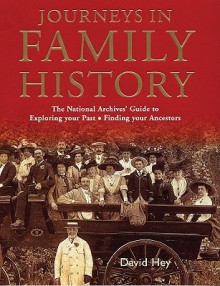 Journeys in Family History: Exploring Your Past, Finding Your Ancestors - David Hey