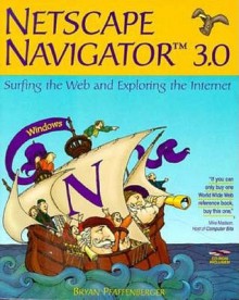 Netscape Navigator 3.0: Surfing the Web and Exploring the Internet - Bryan Pfaffenberger