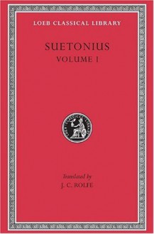 Suetonius, Vol. 1: The Lives of the Caesars--Julius. Augustus. Tiberius. Gaius. Caligula (Loeb Classical Library, No. 31) - Suetonius, J. C. Rolfe, K. R. Bradley