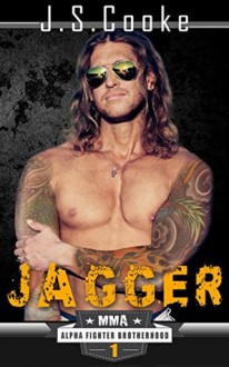 Jagger 1: MMA Alpha Fighter Brotherhood - J.S. Cooke, Harper Whitmore