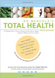 Dr. Mercola's Total Health Program: The Proven Plan to Prevent Disease and Premature Aging, Optimize Weight and Live Longer! - Joseph Mercola, Brian Vaszily, Nancy Lee Bentley