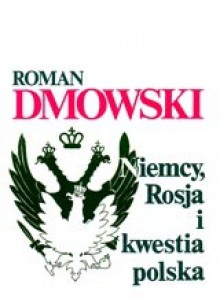 Niemcy, Rosja i kwestia polska - Roman Dmowski