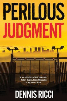 Perilous Judgment: A Real Justice Thriller - Dennis Ricci, Malcolm Hillgartner