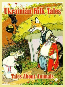 Ukrainian Folk Tales: Tales about Animals - Y. Rachov