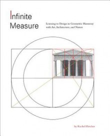 Infinite Measure: Learning to Design in Geometric Harmony with Art, Architecture, and Nature - Rachel Fletcher