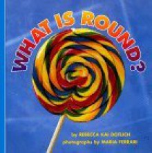 What Is Round? - Rebecca Kai Dotlich