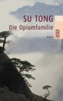 Die Opiumfamilie: Roman - Su Tong