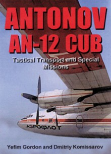 Antonov AN-12 Cub: Tactical Transport and Special Missions - Yefim Gordon