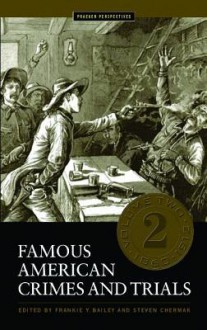 Famous American Crimes And Trials - Frankie Y. Bailey, Steven M. Chermak