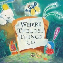 Where the Lost Things Go - Tom Bell