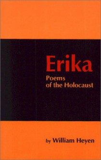 Erika: Poems of the Holocaust - William Heyen