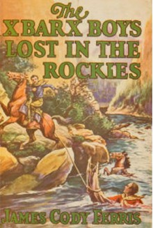 The X Bar X Boys Lost In the Rockies - James Cody Ferris, Walter S. Rogers