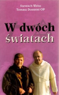 W dwóch światach - Szewach Weiss, Tomasz Dostatni