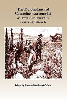 The Descendants Of Cornelius Cursonwhit Of Dover, New Hampshire: Volume I & Volume Ii - Stanton Darnbrook Colson, Kim Colson, Douglas Herman Colson