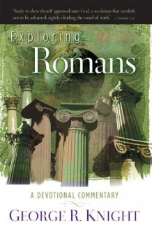 Exploring Romans: A Devotional Commentary - George R. Knight