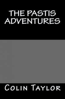 The Pastis Adventures - Colin Taylor