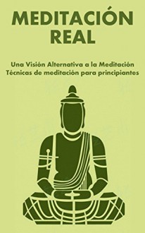 Meditación: Meditación Real: Meditación para Principiantes: Técnicas de Meditación Alternativa: Meditación Zen: Aprende Meditación del modo mas Sencillo. ... zen, como meditar) (Spanish Edition) - Carl Preston