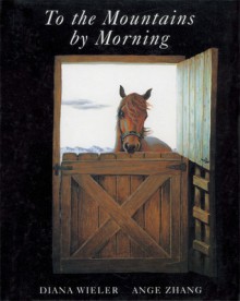 To the Mountains by Morning - Diana Wieler, Ange Zhang