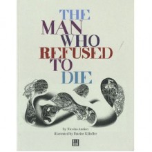 The Man Who Refused to Die - Nicolas Ancion, Partice Killoffer, Daniele Riviere