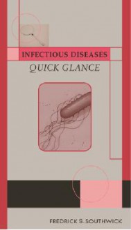 Infectious Diseases Quick Glance - Frederick S. Southwick, Southwick