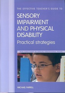 The Effective Teacher's Guide to Sensory Impairment and Physical Disability: Practical Strategies - Michael Farrell