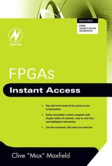 FPGAs: Instant Access: Instant Access - Clive Maxfield