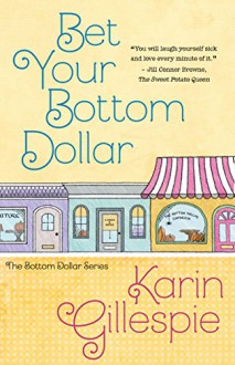 Bet Your Bottom Dollar (The Bottom Dollar Series Book 1) - Karin Gillespie