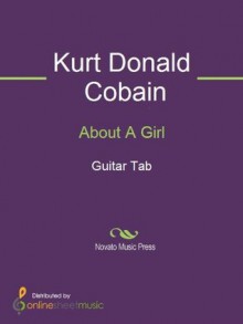 About A Girl - Kurt Donald Cobain, Nirvana