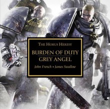 Burden of Duty and Grey Angel (The Horus Heresy) - James Swallow, John French