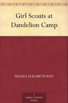 Girl Scouts at Dandelion Camp (免费公版书) - Lillian Elizabeth Roy