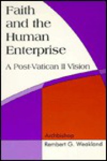 Faith and the Human Enterprise: A Post-Vatican II Vision - Rembert G. Weakland