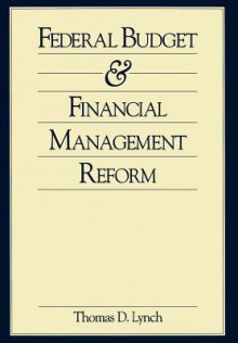 Federal Budget and Financial Management Reform - Thomas D. Lynch