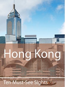 Ten Must-See Sights: Hong Kong - Mark Green