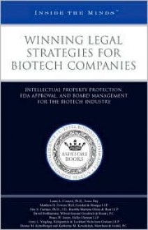 Winning Legal Strategies for Biotech Companies: Intellectual Property Protection, FDA Approval, and Board Management for the Biotech Industry (Inside the Minds) - Aspatore Books