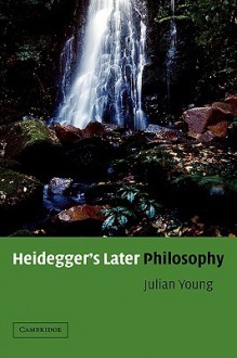 Heidegger's Later Philosophy - Julian Young