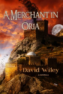 A Merchant in Oria - David E. Wiley