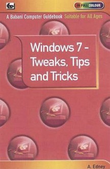 Windows 7: Tweaks, Tips and Tricks - Andrew Edney