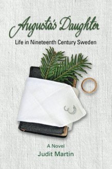 Augusta's Daughter: Life in Nineteenth Century Sweden - Judit Martin, Barbara Brady, Mary Sharp, David Wright