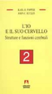 L'io e il suo cervello - Vol. 2. Strutture e funzioni cerebrali - Karl Popper, John C. Eccles