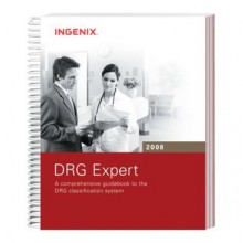 DRG Expert 2008: A Comprehensive Guidebook to the DRG Classification System (Drg Expert) - Ingenix