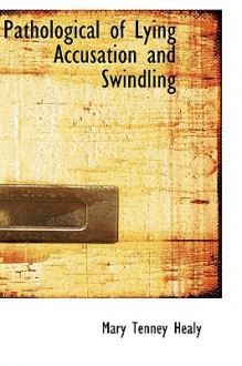 Pathological of Lying Accusation and Swindling - Mary Tenney Healy, William Healy