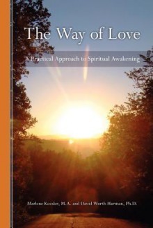 The Way of Love: A Practical Approach to Spiritual Awakening - David Harman, Marlene Keesler