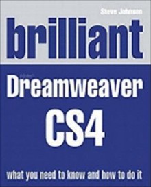 Brilliant Dreamweaver CS4 What You Need to Know and How to Do It - Steve Johnson